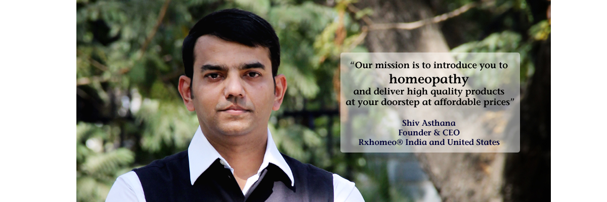 Shiv Asthana - Founder & CEO, Rxhomeo® United States and India